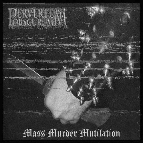 Pervertum Obscurum : Mass Murder Mutilation Pervertum Obscurum : Mass Murder Mutilation